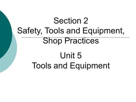 Section 2 Safety, Tools and Equipment, Shop Practices
