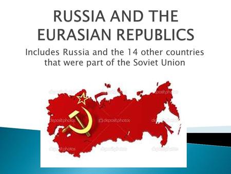 Includes Russia and the 14 other countries that were part of the Soviet Union.