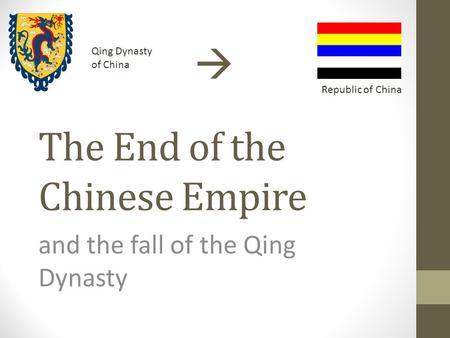 The End of the Chinese Empire and the fall of the Qing Dynasty Republic of China Qing Dynasty of China 