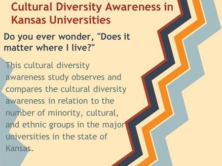 Cultural Diversity Awareness in Kansas Universities This cultural diversity awareness study observes and compares the cultural diversity awareness in relation.
