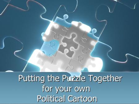 Putting the Puzzle Together for your own Political Cartoon.