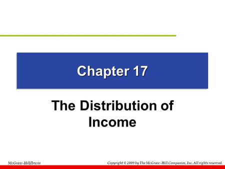 Copyright © 2009 by The McGraw-Hill Companies, Inc. All rights reserved. McGraw-Hill/Irwin Chapter 17 The Distribution of Income.