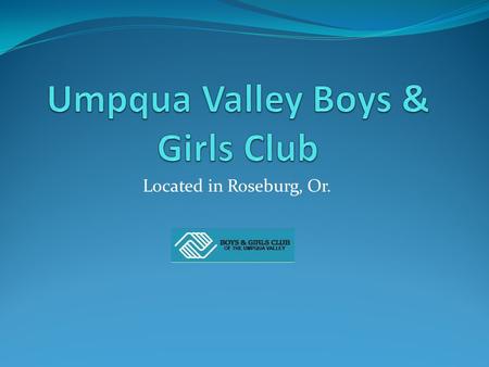 Located in Roseburg, Or. How do we save our youth? How can we lower crime and substance abuse rates in youth, reduce dropout rates, lower obesity and.