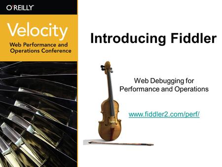Introducing Fiddler Web Debugging for Performance and Operations www.fiddler2.com/perf/