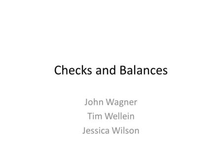 Checks and Balances John Wagner Tim Wellein Jessica Wilson.