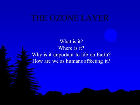 THE OZONE LAYER What is it? Where is it?