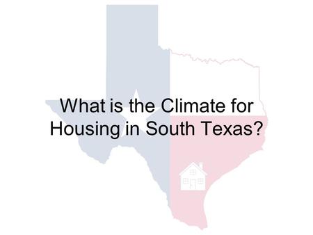 What is the Climate for Housing in South Texas?.