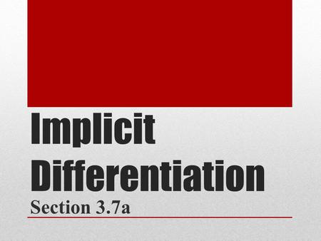 Implicit Differentiation Section 3.7a. Consider the equation: Is this a function? Is the equation differentiable? If so, how do we differentiate?
