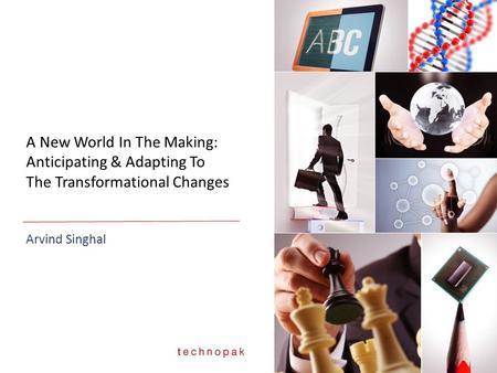 A New World In The Making: Anticipating & Adapting To The Transformational Changes Arvind Singhal.