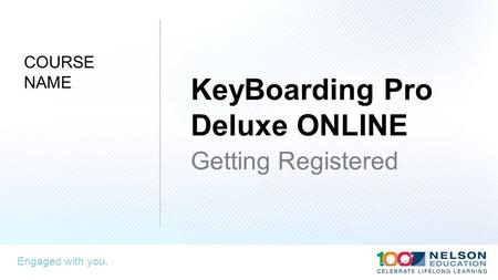 Engaged with you. KeyBoarding Pro Deluxe ONLINE Getting Registered COURSE NAME.