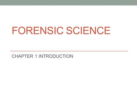 Forensic Science CHAPTER 1 INTRODUCTION.