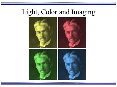 Light, Color and Imaging. Light The Electromagnetic Spectrum: E = h.