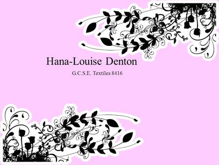 Hana-Louise Denton G.C.S.E. Textiles 8416.