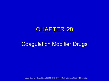 Mosby items and derived items © 2011, 2007, 2004 by Mosby, Inc., an affiliate of Elsevier Inc. CHAPTER 28 Coagulation Modifier Drugs.