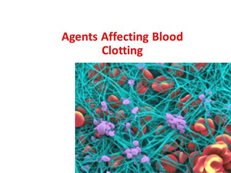 Agents Affecting Blood Clotting. Anticoagulant Agents Prevent the extension and formation of clots. Inhibition by interference with the ‘coagulation cascade’