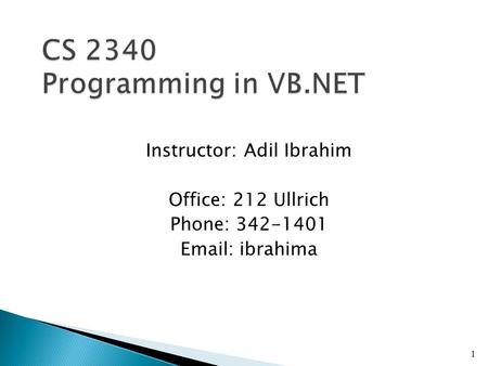 Instructor: Adil Ibrahim Office: 212 Ullrich Phone: 342-1401 Email: ibrahima 1.