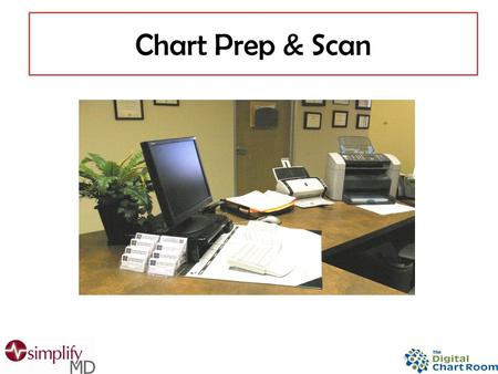 Chart Prep & Scan. Create a Document Retention Plan and Policy Backing Up Your Data Chart Preparation & Work Area Setup Barcode Cover Pages Printing then.