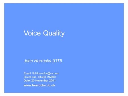 Voice Quality John Horrocks (DTI)   Direct line: 01483 797807 Date: 20 November 2001