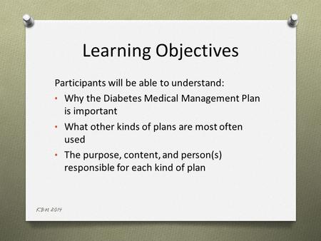 Learning Objectives Participants will be able to understand: Why the Diabetes Medical Management Plan is important What other kinds of plans are most often.