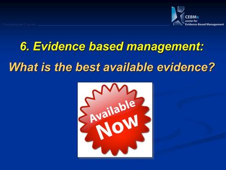 Postgraduate Course 6. Evidence based management: What is the best available evidence?