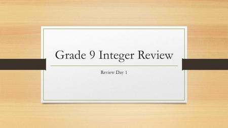 Grade 9 Integer Review Review Day 1.