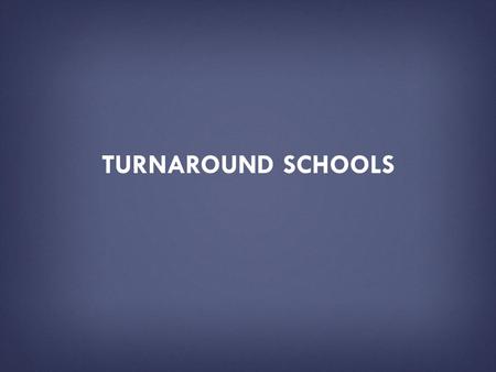 TURNAROUND SCHOOLS. HOW TO USE THIS PRESENTATION DECK  This slide deck has been created by the U.S. Department of Education as a resource tool for the.