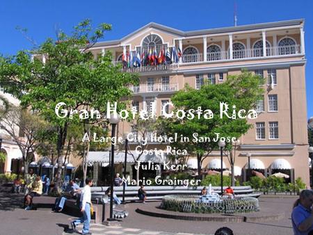 Gran Hotel Costa Rica A Large City Hotel in San Jose, Costa Rica Julia Kerr Mario Grainger.