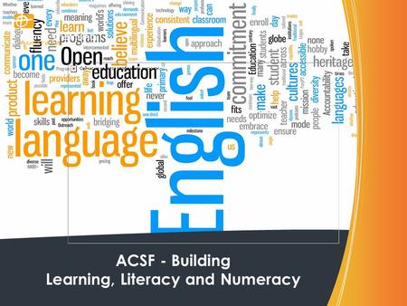 ACSF - Building Learning, Literacy and Numeracy. ACSF – What is it? The Australian Core Skills Framework (ACSF) provides a detailed picture of real life.