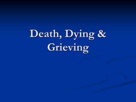 Death, Dying & Grieving. What is death? Death is defined as “the end of life; the total and permanent cessation of all the vital functions of an organism”