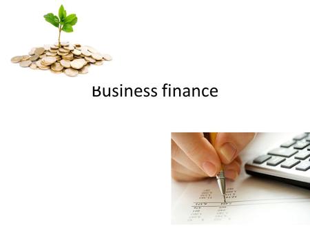 Business finance. To start up my business and keep everything running on a smooth level I will need to borrow a loan to cover my start up costs which.