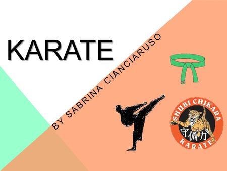 KARATE BY SABRINA CIANCIARUSO. WHAT IS KARATE Karate can also be described as a martial art, or fighting method, involving a variety of techniques, including.