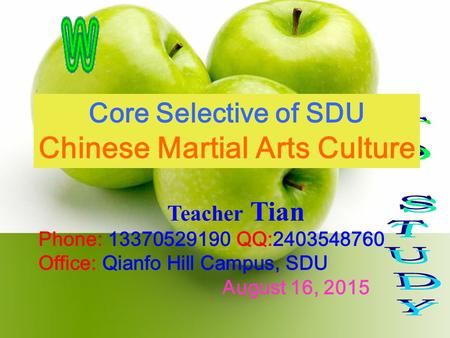 Core Selective of SDU Chinese Martial Arts Culture Teacher Tian Phone: 13370529190 QQ:2403548760 Office: Qianfo Hill Campus, SDU August 16, 2015August.