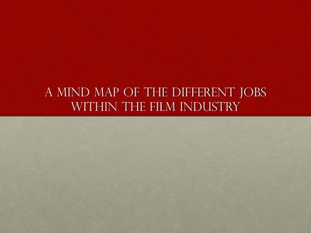 A Mind Map of the Different Jobs Within The Film Industry.
