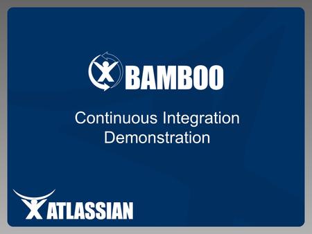 Continuous Integration Demonstration. Agenda 1.Continuous Integration Basics 2.Live Demonstration 3.Bamboo Concepts 4.Advantages 5.Version 2.0 Features.