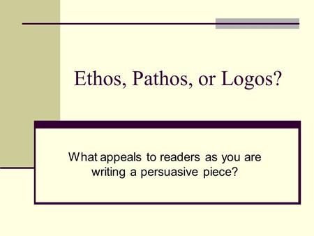 What appeals to readers as you are writing a persuasive piece?