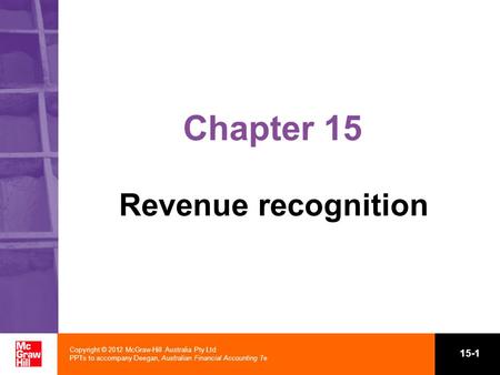 Copyright © 2012 McGraw-Hill Australia Pty Ltd PPTs to accompany Deegan, Australian Financial Accounting 7e 15-1 Chapter 15 Revenue recognition.