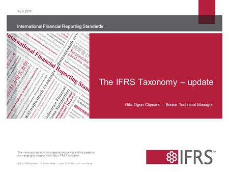The views expressed in this presentation are those of the presenter, not necessarily those of the IASB or IFRS Foundation. International Financial Reporting.