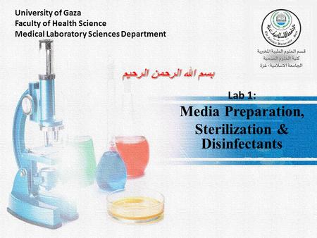 University of Gaza Faculty of Health Science Medical Laboratory Sciences Department Lab 1: Media Preparation, Sterilization & Disinfectants.
