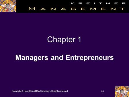 Copyright © Houghton Mifflin Company. All rights reserved. 1-1 Chapter 1 Managers and Entrepreneurs.