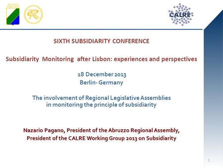 SIXTH SUBSIDIARITY CONFERENCE Subsidiarity Monitoring after Lisbon: experiences and perspectives 18 December 2013 Berlin- Germany The involvement of Regional.