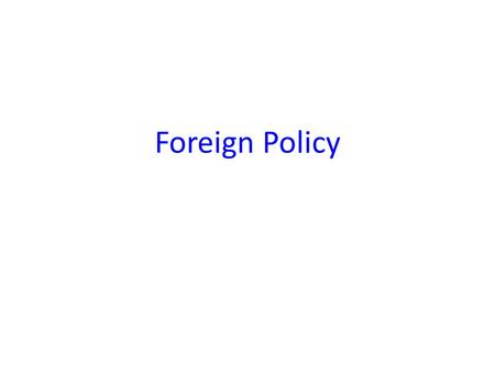 Foreign Policy. Foreign policy- strategies for dealing with other nations.