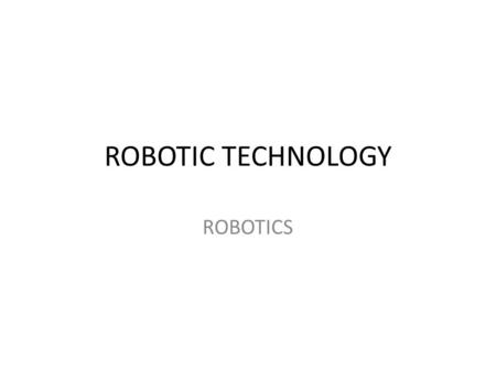 ROBOTIC TECHNOLOGY ROBOTICS.
