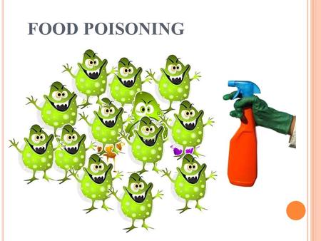 FOOD POISONING. W HAT IS F OOD P OISONING ? Symptom Treatment Prevention Definition of Food poisoning: Food poisoning occurs when you swallow food or.