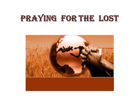 Praying For The Lost. My Heart’s Desire… Paul has an intense desire to see the Jews saved The Jews are lost despite having a zeal for God Their zeal is.