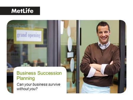 Business Succession Planning Can your business survive without you?