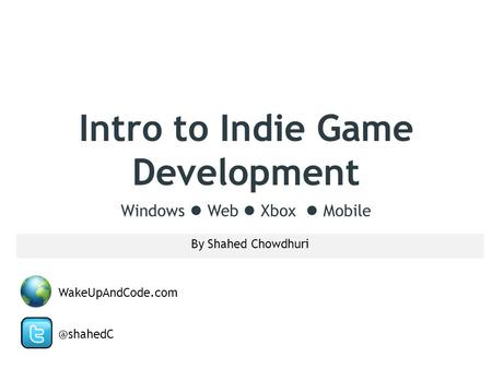 Intro to Indie Game Development By Shahed Chowdhuri Windows Web Xbox WakeUpAndCode.com.