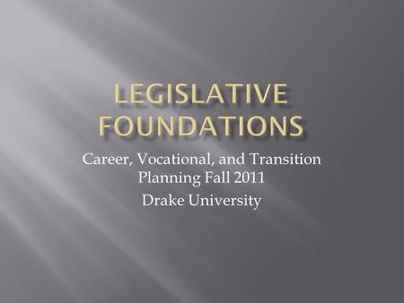 Career, Vocational, and Transition Planning Fall 2011 Drake University.