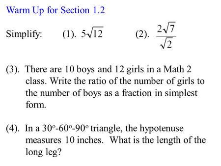 Warm Up for Section 1.2 Simplify: (1). (2). (3). There are 10 boys and 12 girls in a Math 2 class. Write the ratio of the number of girls to the number.
