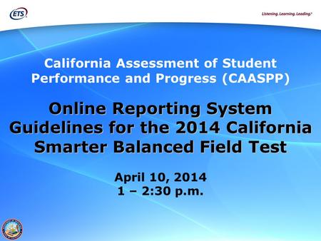 California Assessment of Student Performance and Progress (CAASPP) Online Reporting System Guidelines for the 2014 California Smarter Balanced Field Test.