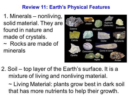 2. Soil – top layer of the Earth’s surface. It is a mixture of living and nonliving material. ~ Living Material: plants grow best in dark soil that has.